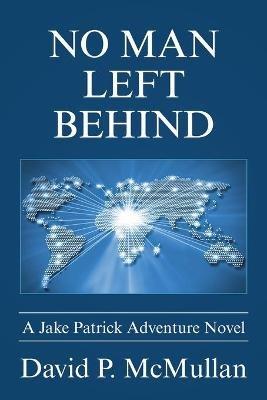 No Man Left Behind: A Jake Patrick Adventure Novel - David P McMullan - cover