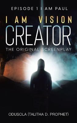 I Am Vision Creator: The Original Screenplay - Odusola (Talitha D Prophet) - cover