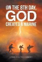 On the 8Th Day, God Created a Marine - Lewis Allen Lambert - cover