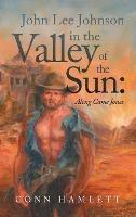 John Lee Johnson in the Valley of the Sun: Along Came Jones - Conn Hamlett - cover