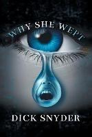 Why She Wept - Dick Snyder - cover