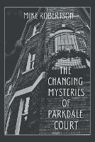 The Changing Mysteries of Parkdale Court - Mike Robertson - cover