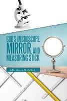 God's Microscope, Mirror, and Measuring Stick - Sally M Jones - cover