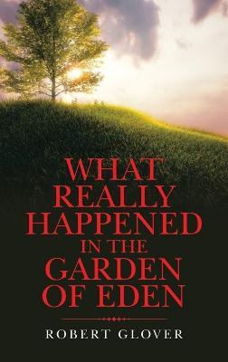 What Really Happened in the Garden of Eden - Robert Glover - cover