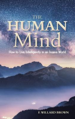 The Human Mind: How to Live Intelligently in an Insane World - F Willard Brown - cover