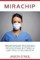 Mirachip: Miracle Computer Chip Combats Airborne Viruses and Fosters a Cyber Virus to Debilitate China - Jason O'Neil - cover