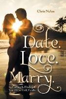 Date. Love. Marry.: Meeting & Finding Your Other Half, Finally. - Chris Niam - cover