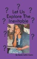 Let Us Explore the Inevitable - Zorain Collier-Carter - cover