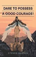 Dare to Possess-A Good Courage! - Steven Barnes - cover