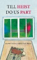 Till Heist Do Us Part - Jeanne Callahan,Michael Harvey - cover
