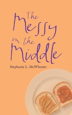 The Messy in the Middle - Stephanie L McWhorter - cover