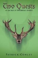 Two Quests in an Age of Uncertain Spirits - Patrick Conley - cover