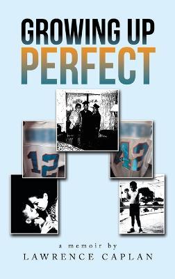 Growing up Perfect - Lawrence Caplan - cover