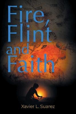 Fire, Flint and Faith - Xavier L Suarez - cover