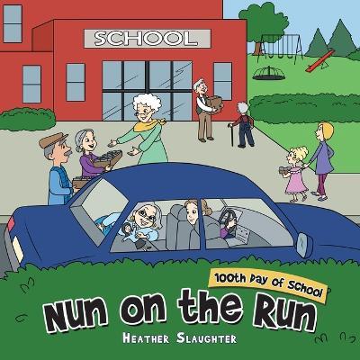 Nun on the Run: 100Th Day of School - Heather Slaughter - cover