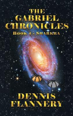 The Gabriel Chronicles: Book 4- Sharkra - Dennis Flannery - cover