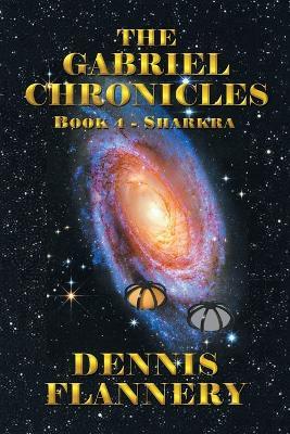 The Gabriel Chronicles: Book 4- Sharkra - Dennis Flannery - cover