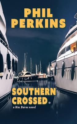 Southern Crossed: A Mac Burns Novel - Phil Perkins - cover