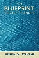 The Blueprint: Project Planner - Jeneva M Stevens - cover