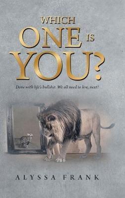 Which One Is You?: Done with Life's Bullshit. We All Need to Live, Next! - Alyssa Frank - cover