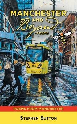 Manchester and Beyond -Poems: Poems from Manchester - Stephen Sutton - cover