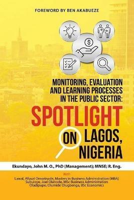 Monitoring, Evaluation and Learning Processes in the Public Sector: Spotlight on Lagos, Nigeria - D Ekundayo (Management) Mnse R Eng,Msc Business Administration M Subuloye,A O Lawal Mba - cover