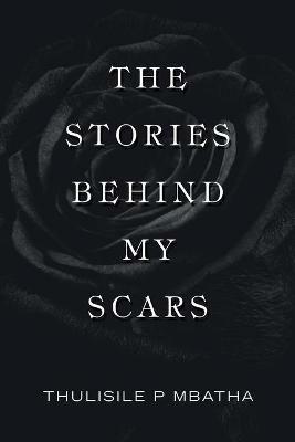 The Stories Behind My Scars - Thulisile P Mbatha - cover