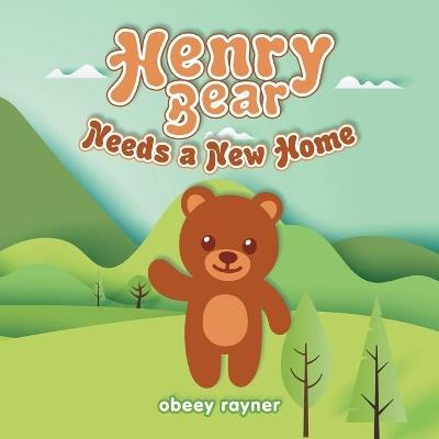 Henry Bear Needs a New Home - Obeey Rayner - cover