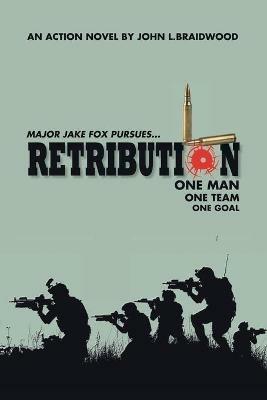 Retribution: Major Jake Fox Pursues... One Man One Team One Goal - John L Braidwood - cover