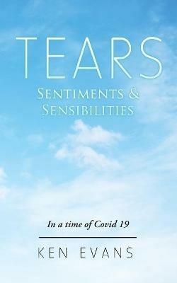 Tears: Sentiments & Sensibilities - Ken Evans - cover