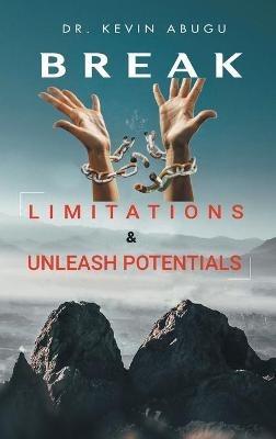Break Limitations & Unleash Potentials - Kevin Abugu - cover