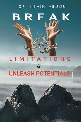 Break Limitations & Unleash Potentials - Kevin Abugu - cover