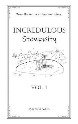 Incredulous Stewpidity - Diarmuid Collins - cover