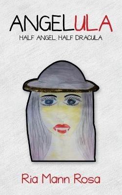 Angelula: Half Angel, Half Dracula - Ria Mann Rosa - cover