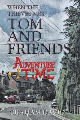 When the Thieves Met Tom and Friends: Adventure Time - Graham David - cover