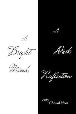 A Bright Mind, a Dark Reflection - Ghazal Meer - cover
