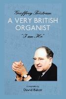Geoffrey Tristram: A Very British Organist "I Am He" - David Baker - cover