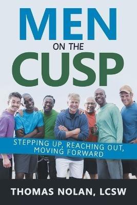 Men on the Cusp: Stepping Up, Reaching Out, Moving Forward - Thomas Nolan Lcsw - cover