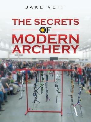 The Secrets of Modern Archery - Jake Veit - cover