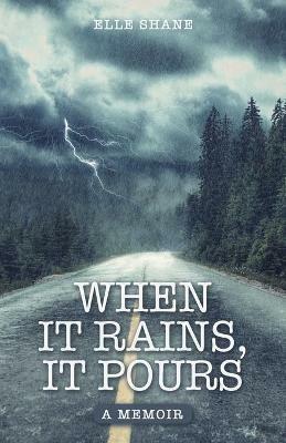 When It Rains, It Pours: A Memoir - Elle Shane - cover