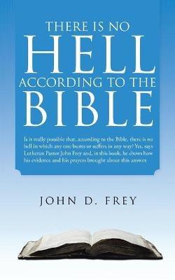 There Is No Hell According to the Bible - John D Frey - cover