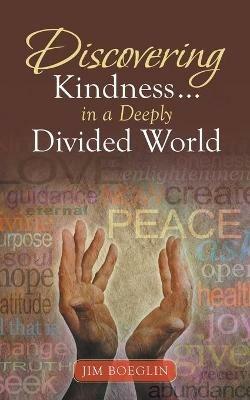 Discovering Kindness ... in a Deeply Divided World - Jim Boeglin - cover