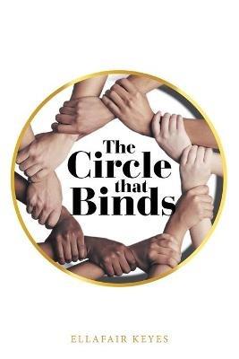 The Circle That Binds - Ellafair Keyes - cover