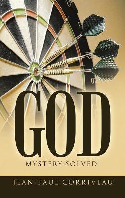 God: Mystery Solved! - Jean Paul Corriveau - cover