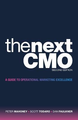 The Next Cmo: A Guide to Operational Marketing Excellence - Peter Mahoney,Scott Todaro,Dan Faulkner - cover