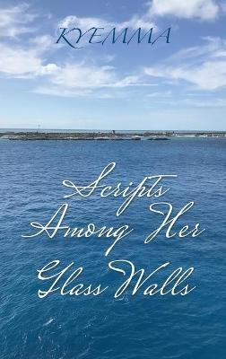 Scripts Among Her Glass Walls - Kyemma - cover