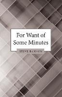 For Want of Some Minutes - Steve Bannow - cover