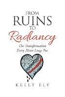 From Ruins to Radiancy: The Transformation Every Heart Longs For - Kelly Ely - cover