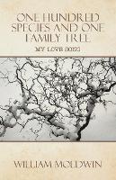 One Hundred Species and One Family Tree: My Love Song - William Moldwin - cover