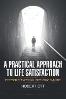 A Practical Approach to Life Satisfaction: Powered by Emotional Knowledge and Grit - Robert Ott - cover
